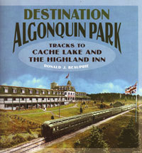 Read online Destination Algonquin Park: Tracks to Cache Lake and the Highland Inn - Don Beauprie file in ePub