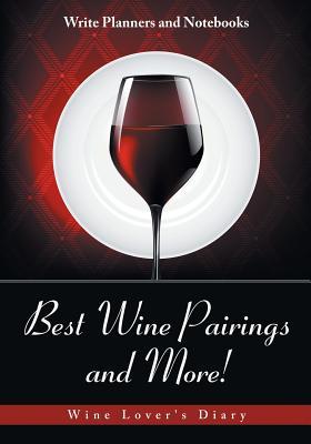 Read online Best Wine Pairings and More! Wine Lover's Diary - NOT A BOOK | ePub