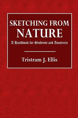 Read Sketching from Nature: A Handbook for Students and Amateurs - Tristram J. Ellis file in ePub