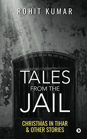Read Tales from the Jail: Christmas in Tihar & Other Stories - Rohit Kumar | PDF