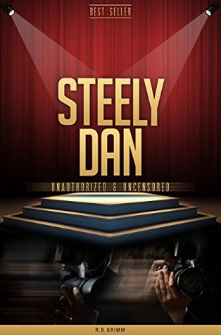 Read Steely Dan Unauthorized & Uncensored (All Ages Deluxe Edition with Videos) - R.B. Grimm file in PDF