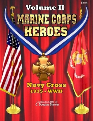 Read Marine Corps Heroes: Navy Cross (1915 - World War II) (Volume 2) - C. Douglas Sterner | ePub