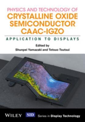 Read online Physics and Technology of Crystalline Oxide Semiconductor Caac-Igzo: Application to Displays - Shunpei Yamazaki | PDF