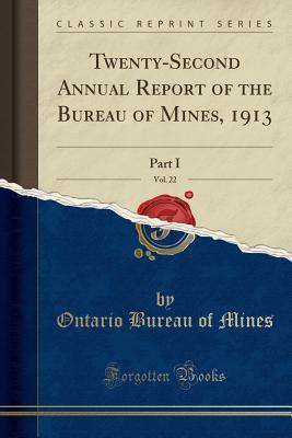 Read online Twenty-Second Annual Report of the Bureau of Mines, 1913, Vol. 22: Part I (Classic Reprint) - Ontario Bureau of Mines file in PDF