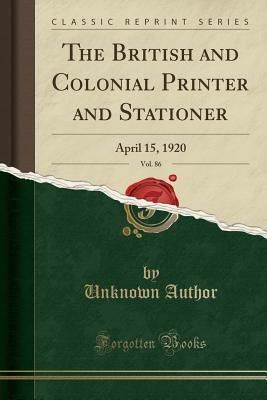 Read The British and Colonial Printer and Stationer, Vol. 86: April 15, 1920 (Classic Reprint) - Unknown file in PDF