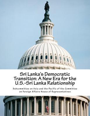 Read Sri Lanka's Democratic Transition: A New Era for the U.S.-Sri Lanka Relationship - Subcommittee on Asia and the Pacific of file in ePub