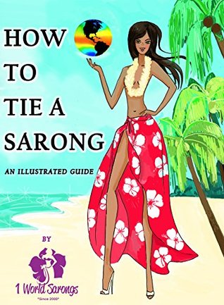 Download How to Tie a Sarong by 1 World Sarongs: 15 Different Ways to Style Your Sarong - Terry Sherry file in ePub