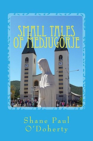 Read Small Tales of Medjugorje (Stories of a Soul Book 1) - Shane O'Doherty file in PDF