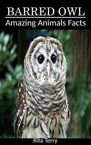 Read online Barred Owl: Amazing Photos & Fun Facts Book About Barred Owl (Amazing Animals Facts) - Rita Terry file in ePub