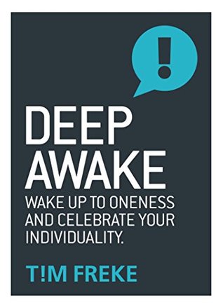 Read online Deep Awake: Wake Up to Onesess and Become a Lover of Life - Tim Freke | PDF