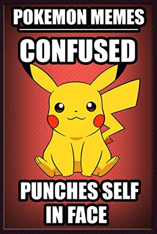 Read Memes: Pokemon Memes: Most Hilarious Pokemon and Pokemon Go Meme Compilation (Meme, Pokemon Memes, Pokemon, Funny Memes, XL Memes, Memes Book 1) - Memes | ePub