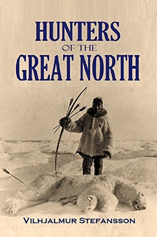 Read Hunters of the Great North (1922) (Interactive Table of Contents) - Vilhjálmur Stefánsson | ePub