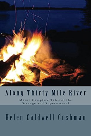 Read Along Thirty Mile River: Campfire Tales of the Strange and Supernatural - Helen Caldwell Cushman | ePub