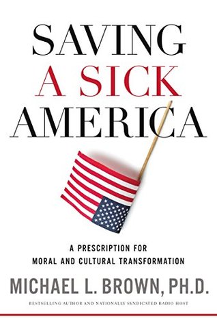 Read Saving a Sick America: A Prescription for Moral and Cultural Transformation - Michael L. Brown | ePub