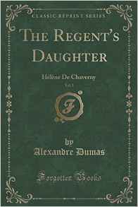 Read online The Regent's Daughter, Vol. 1: H�l�ne de Chaverny (Classic Reprint) - Alexandre Dumas | PDF