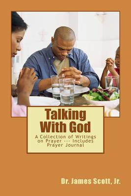 Download Talking with God: A Collection of Writings on Prayer --- Includes Prayer Journal - Dr James Scott Jr | ePub