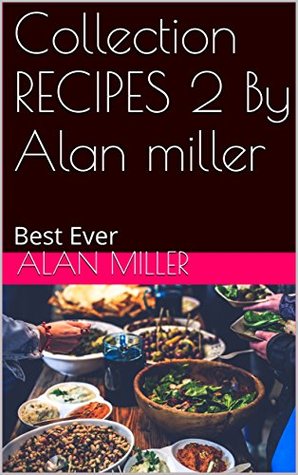 Read Collection RECIPES 2 By Alan miller: Best Ever - Alan Miller file in PDF