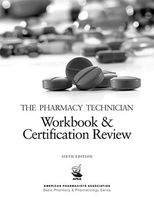 Read The Pharmacy Technician Workbook & Certification Review, 6e (American Pharmacists Association Basic Pharmacy & Pharmacology Series) - Perspective Press | PDF
