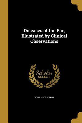 Read online Diseases of the Ear, Illustrated by Clinical Observations - John Nottingham | PDF