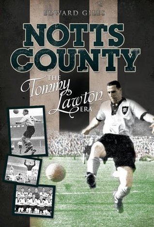 Read online Notts County: The Tommy Lawton Era (Desert Island Football Histories) - Edward Giles file in PDF