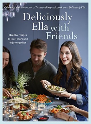 Read Deliciously Ella with Friends: Healthy Recipes to Love, Share and Enjoy Together - Ella Woodward file in ePub