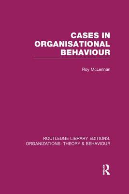 Read Cases in Organisational Behaviour (Rle: Organizations) - Roy McLennan | ePub