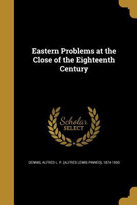 Read online Eastern Problems at the Close of the Eighteenth Century - Alfred Lewis Pinneo Dennis file in PDF