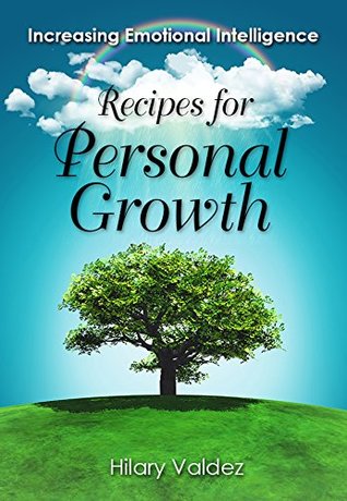 Read Recipes for Personal Growth: Increasing Emotional Intelligence - Hilary Valdez file in ePub