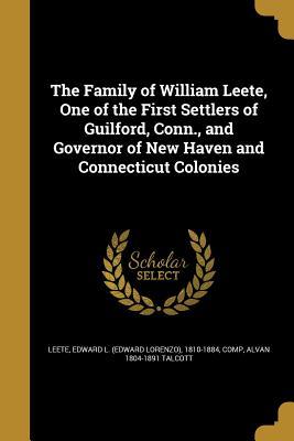 Read The Family of William Leete, One of the First Settlers of Guilford, Conn., and Governor of New Haven and Connecticut Colonies - Alvan 1804-1891 Talcott file in ePub
