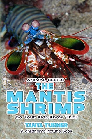 Read online THE MANTIS SHRIMP Do Your Kids Know This?: A Children's Picture Book (Amazing Creature Series 51) - Tanya Turner | ePub