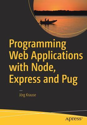 Read Programming Web Applications with Node, Express and Pug - Jörg Krause | ePub