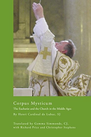 Download Corpus Mysticum: The Eucharist and the Church in the Middle Ages (Faith in Reason: Philosophical Enquiries) - Henri de Lubac file in ePub