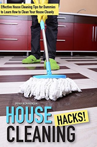 Download House Cleaning Hacks: Effective House Cleaning Tips for Dummies to Learn How to Clean Your House Cleanly - Erma Bomberger file in ePub