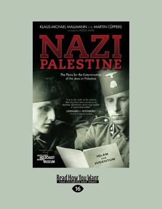 Read online Nazi Palestine: The Plans for the Extermination of the Jews in Palestine - Klaus-Michael Mallmann; Martin Cuppers and Krista Smith | ePub