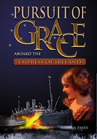 Download Pursuit of Grace: Aboard the Empress of Ireland - Stephen Pavey | PDF