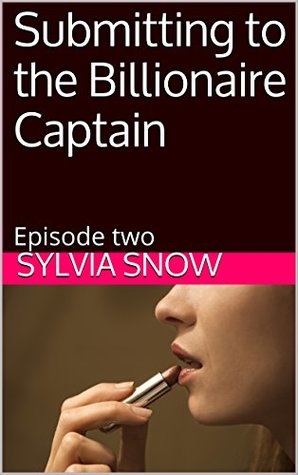 Read Submitting to the Billionaire Captain: Episode two - Sylvia Snow file in ePub
