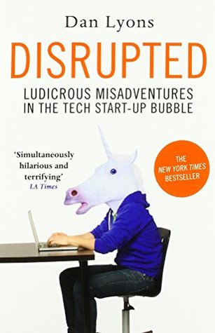Read online Disrupted: Ludicrous Misadventures in the Tech Start-up Bubble - Dan Lyons | ePub
