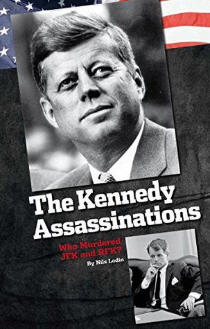 Download The Kennedy Assassinations: Who Murdered JFK and RFK? - Nils Lodin | PDF