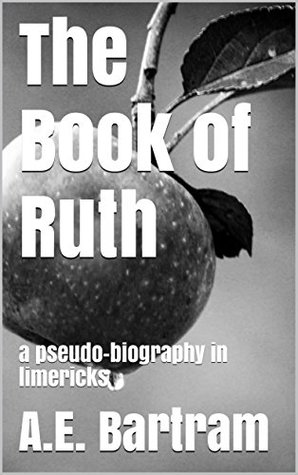 Read The Book of Ruth: a pseudo-biography in limericks - A.E. Bartram | ePub