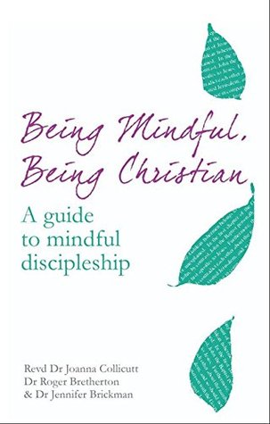 Download Being Mindful, Being Christian: An guide to mindful discipleship - Joanna Collicutt file in PDF