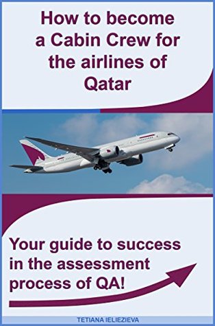 Download How To Become A Cabin Crew For Qatar Airlines.: How To Pass The Assessment Day Of The Major Airline Of Qatar. - Tetiana Ieliezieva file in ePub