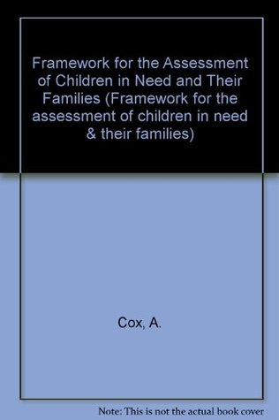 Download Framework for the Assessment of Children in Need and Their Families (Framework for the assessment of children in need & their families) - A. Cox file in PDF