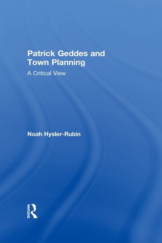 Read online Patrick Geddes and Town Planning: A Critical View - Noah Hysler-Rubin file in ePub