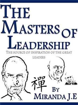 Read online THE MASTERS OF LEADERSHIP: THE SOURCE OF INSPIRATION OF THE GREAT LEADERS - Elias Miranda file in PDF