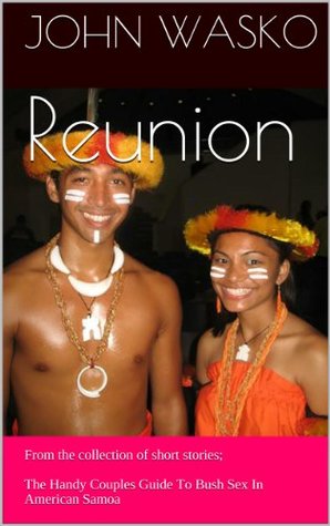 Read Reunion (Handy Couples Guide To Bush Sex In American Samoa) - John Wasko | ePub