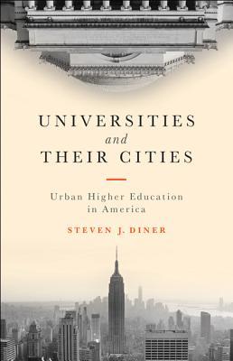 Read online Universities and Their Cities: Urban Higher Education in America - Steven J. Diner | ePub