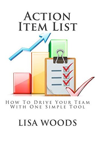 Read online Action Item List: Drive Your Team With One Simple Tool - Lisa Woods file in ePub
