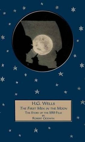 Read online H.G. Wells The First Men in the Moon - The Story of the 1919 Film - Robert Godwin file in ePub