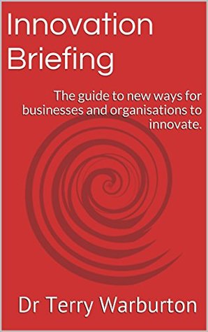Download Innovation Briefing: The guide to new ways for businesses and organisations to innovate. - Dr Terry Warburton file in ePub