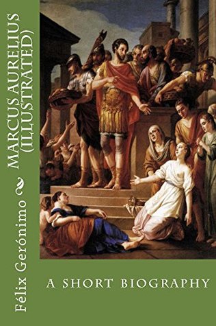 Read Marcus Aurelius (illustrated): short biography - Félix Gerónimo file in PDF